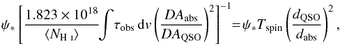 \begin{equation} \psi_{*}\left[\frac{1.823\times10^{18}}{\left<N_{\text{\HI}}\right>}\!\!\int\!\tau_{\rm obs}\,{\rm d}v \left(\frac{DA_{\rm abs}}{DA_{\rm QSO}}\right)^2\right]^{-1}\! \!=\! \psi_{*}T_{\rm spin}\left(\frac{d_{\rm QSO}}{d_{\rm abs}}\right)^2, \end{equation}