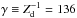 \hbox{$\gtd \equiv Z_{\rm d}^{-1}=136$}