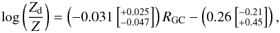 \begin{equation} \log\left( \frac{Z_{\rm d}}{Z} \right) = \left( -0.031 \left[\asymErr{+0.025}{-0.047} \right] \right) \dgc - \left( 0.26 \left[ \asymErr{-0.21}{+0.45} \right] \right), \label{eq:Zdust} \end{equation}