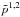 \hbox{$\tilde{p}^{1,2}$}