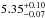 \hbox{$5.35^{+0.10}_{-0.07}$}