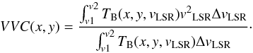 \appendix \setcounter{section}{3} \begin{equation} VVC(x,y) = \frac {\int_{v1}^{v2} T_{\rm B}(x,y,v_{\rm LSR}) v{^2}_{\rm LSR} \Delta v_{\rm LSR}}{\int_{v1}^{v2} T_{\rm B}(x,y,v_{\rm LSR}) \Delta v_{\rm LSR}}\cdot \label{eq:VVC} \end{equation}