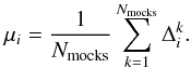 \begin{equation} \mu_i = \frac{1}{N_{\rm mocks}}\sum_{k=1}^{N_{\rm mocks}} \Delta_i^k. \label{eqn:mu} \end{equation}
