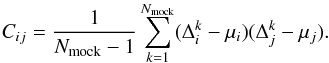 \begin{equation} C_{ij} = \frac{1}{N_{\rm mock} - 1} \sum_{k=1}^{N_{\rm mock}} (\Delta_{i}^k - \mu_i) (\Delta_j^k - \mu_j ). \label{eqn:covmat} \end{equation}