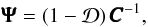 \begin{equation} \pmb{\Psi} = (1-\mathcal{D}) \, \pmb{C}^{-1}, \end{equation}