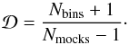 \begin{equation} \mathcal{D} = \frac{N_{\rm bins} + 1}{N_{\rm mocks} - 1}\cdot \end{equation}