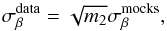 \begin{equation} \sigma_\beta^{\rm data} = \sqrt{m_2}\sigma_\beta^{\rm mocks}, \end{equation}