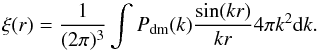 \begin{equation} \xi(r) = \frac{1}{(2\pi)^3}\int P_{\rm dm}(k) \frac{\sin(kr)}{kr}4\pi k^2 {\rm d}k. \end{equation}