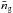 \hbox{$\bar{n}_{\rm g}$}