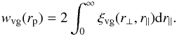 \begin{equation} w_{\rm vg}(r_{\rm p})=2\int_0^\infty \xi_{\rm vg}(r_\perp,r_\parallel){\rm d}r_\parallel. \end{equation}