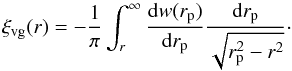 \begin{equation} \xi_{\rm vg}(r) = -\frac{1}{\pi}\int_r^\infty \frac{{\rm d}w(r_{\rm p})}{{\rm d}r_{\rm p}}\frac{{\rm d}r_{\rm p}}{\sqrt{r_{\rm p}^2 - r^2}}\cdot \end{equation}