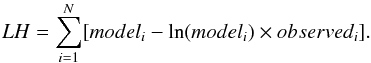 \begin{equation} LH = \sum_{i=1}^{N}[model_{i} -{\rm ln}(model_{i})\times observed_{i}]. \end{equation}