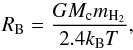 \begin{equation} R_\mathrm{B} = \frac{G M_\mathrm{c} m_\mathrm{H_2}}{2.4 k_\mathrm{B} T}, \label{equ:brad} \end{equation}