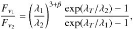 \begin{equation} \frac{F_{\nu_1}}{F_{\nu_2}} = \left(\frac{\lambda_1}{\lambda_2}\right)^{3+\beta} \frac{\exp(\lambda_T/\lambda_2)-1}{\exp(\lambda_T/\lambda_1)-1}, \end{equation}