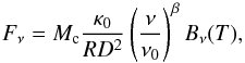 \begin{equation} F_\nu = M_\mathrm{c} \frac{\kappa_0}{R D^2} \left(\frac{\nu}{\nu_0}\right)^\beta B_\nu(T), \label{equ:sed} \end{equation}