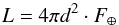 \begin{equation} L=4\pi d^2 \cdot F_{\oplus} \end{equation}