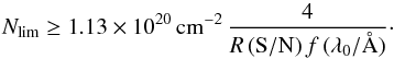 \begin{equation} N_{\rm lim}\geq1.13\times10^{20}\,{\rm cm}^{-2}\, \frac{4}{R\,{\rm (S/N)}\,f\,(\lambda_0/\AA)}\cdot \end{equation}