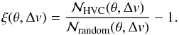 \begin{equation} \xi(\theta,\Delta v)=\frac{{\cal N_{\rm HVC}}(\theta,\Delta v)} {{\cal N_{\rm random}}(\theta,\Delta v)}-1. \end{equation}