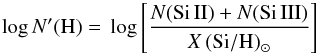 \begin{equation} {\rm log}\,N'({\rm H})=\, {\rm log}\left[\frac{N({\rm Si}\,{\rm II})+N({\rm Si}\,{\rm III})} {X\,{\rm (Si/H)}_{\sun}}\right] \end{equation}