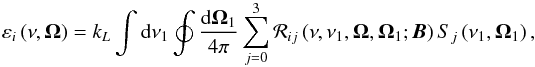 \begin{equation} \varepsilon _{i}\left( \nu ,\vec{\Omega}\right) =k_{L}\dint \mathrm{d}\nu _{1}\doint \dfrac{\mathrm{d}\vec{\Omega}_{1}}{4\pi }\dsum\limits_{j=0}^{3} \mathcal{R}_{ij}\left( \nu ,\nu _{1},\vec{\Omega},\vec{\Omega}_{1};\vec{B} \right) S_{j}\left( \nu _{1},\vec{\Omega}_{1}\right) , \label{eq -- emissivity} \end{equation}