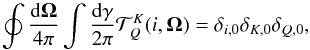 \begin{equation} \doint \dfrac{\mathrm{d}\vec{\Omega}}{4\pi }\dint \frac{\mathrm{d}\gamma }{ 2\pi }\mathcal{T}_{Q}^{K}(i,\vec{\Omega})=\delta _{i,0}\delta _{K,0}\delta _{Q,0} , \end{equation}