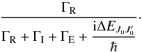 \begin{equation} \dfrac{\Gamma _{\rm R}}{\Gamma _{\rm R}+\Gamma _{\rm I}+\Gamma _{\rm E}+\dfrac{\mathrm{i} \Delta E_{J_{\rm u}J_{\rm u}^{\prime }}}{\hbar }} \cdot \end{equation}