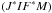 \hbox{$\left( J^{\ast }IF^{\ast }M\right) $}