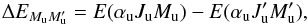 \begin{equation} \Delta E_{M_{\rm u}M_{\rm u}^{\prime }}=E(\alpha _{\rm u}J_{\rm u}M_{\rm u})-E(\alpha _{\rm u}J_{\rm u}^{\prime }M_{\rm u}^{\prime }) , \end{equation}