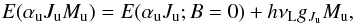 \begin{equation} E(\alpha _{\rm u}J_{\rm u}M_{\rm u})=E(\alpha _{\rm u}J_{\rm u};B=0)+h\nu _{\mathrm{L} }g_{J_{\rm u}}M_{\rm u} , \label{eq -- Zeeman} \end{equation}