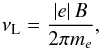 \begin{equation} \nu _{\mathrm{L}}=\frac{\left\vert e\right\vert B}{2\pi m_{e}} , \end{equation}