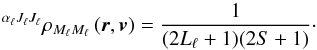 \begin{equation} ^{\alpha _{\ell }J_{\ell }J_{\ell }}\rho _{M_{\ell }M_{\ell }}\left( \vec{r}, \vec{v}\right) =\frac{1}{(2L_{\ell }+1)(2S+1)} \cdot \label{eq -- lterm population} \end{equation}