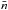 \hbox{$\bar{n} $}