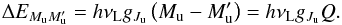 \begin{equation} \Delta E_{M_{\rm u}M_{\rm u}^{\prime }}=h\nu _{\mathrm{L}}g_{J_{\rm u}}\left( M_{\rm u}-M_{\rm u}^{\prime }\right) =h\nu _{\mathrm{L}}g_{J_{\rm u}}Q . \end{equation}