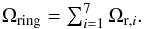 \begin{equation} \Omega_{\rm ring} = \textstyle \sum_{i=1}^{7} \Omega_{{\rm r},i}. \end{equation}