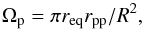 \begin{equation} \Omega_{\rm p} = \pi r_{\rm eq} r_{\rm pp} / R^2, \end{equation}