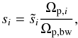 \begin{equation} s_i = \tilde{s}_i \frac{\Omega _{{\rm p},i}}{\Omega _{\rm p,bw}}, \end{equation}