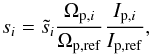 \begin{equation} s_i = \tilde{s}_i \frac{\Omega _{{\rm p},i}}{\Omega _{\rm p,ref}} \frac{I _{{\rm p},i}}{I _{\rm p,ref}}, \end{equation}