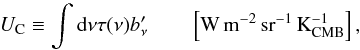 \begin{equation} U_{\rm C} \equiv \int \d\nu \tau(\nu) b_\nu^{\prime} \qquad \left[ {\rm W\, m^{-2}\,sr^{-1}}\,{\rm K_{CMB}^{-1}} \right], \end{equation}