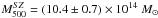 \hbox{$M^{SZ}_{500}=(10.4\pm0.7) \times 10^{14}~{M}_\sun$}
