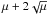 \hbox{$\mu + 2\sqrt{\mu}$}
