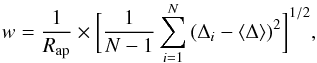 \begin{equation} w = \frac{1}{R_\text{ap}} \times \bigg[ \frac{1}{N-1} \sum_{i=1}^{N} \, ( \Delta_i - \langle \Delta \rangle )^2 \bigg]^{1/2}, \end{equation}