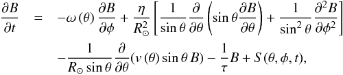 \begin{eqnarray} \frac{\partial{B}}{\partial{t}} &=& - \omega \left(\theta\right)\frac{\partial{B}}{\partial{\phi}} + \frac{\eta}{R_{\odot}^2}\left[\frac{1}{\sin\theta}\frac{\partial}{\partial{\theta}}\left(\sin\theta\frac{\partial{B}}{\partial{\theta}}\right) + \frac{1}{\sin^2\theta}\frac{\partial ^2{B}}{\partial{\phi ^2}}\right]\nonumber\\ &&- \frac{1}{R_{\odot}\sin\theta}\frac{\partial}{\partial{\theta}}(v\left(\theta\right)\sin\theta\,B ) - \frac{1}{\tau}B + S(\theta,\phi,t) , \end{eqnarray}