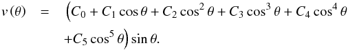 \begin{eqnarray} v\left(\theta\right) &=& \,\Big(C_0 + C_1 \cos\theta + C_2\cos^2 \theta + C_3\cos^3 \theta +C_4\cos^4 \theta\nonumber\\ & &+ C_5\cos^5 \theta\Big) \sin\theta . \end{eqnarray}