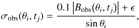 \begin{equation} \sigma_{\rm obs} (\theta_i,t_j ) = \frac{0.1\left|B_{\rm obs}\big(\theta_i,t_j\big)\right| + \epsilon}{\sin\theta_i} , \end{equation}