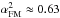 \hbox{$\alpha_{\rm FM}^{2} \approx 0.63$}