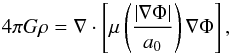 \begin{equation} 4\pi G \rho = \nabla \cdot \left[ \mu\left(\frac{|\nabla \Phi|}{a_{0}} \right) \nabla \Phi \right], \end{equation}