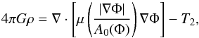 \begin{equation} 4 \pi G \rho = \nabla \cdot \left[\mu\left( \frac{|\nabla \Phi|}{A_{0}(\Phi)} \right) \nabla \Phi \right] - T_{2}, \label{EMONDPoiss} \end{equation}