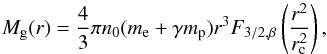 \begin{equation} M_{\rm g}(r) = \frac{4}{3} \pi n_{0} (m_{\rm e} + \gamma m_{\rm p}) r^{3} F_{3/2,\beta}\left(\frac{r^{2}}{r_{\rm c}^{2}}\right), \end{equation}