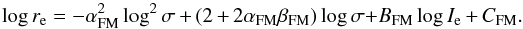 \begin{equation} \log r_{\rm e} = -\alpha_{\rm FM}^{2} \log^{2}\sigma + (2 + 2 \alpha_{\rm FM} \beta_{\rm FM}) \log \sigma \!+\! B_{\rm FM} \log I_{\rm e} + C_{\rm FM}. \label{zaritsky2} \end{equation}