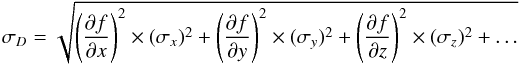 \begin{equation} \sigma_{D} = \sqrt{ \left(\frac{\partial f}{\partial x}\right)^2 \times (\sigma_{x})^2 + \left(\frac{\partial f}{\partial y}\right)^2 \times (\sigma_{y})^2 + \left(\frac{\partial f}{\partial z}\right)^2 \times (\sigma_{z})^2 + \ldots} \label{uncert} \end{equation}